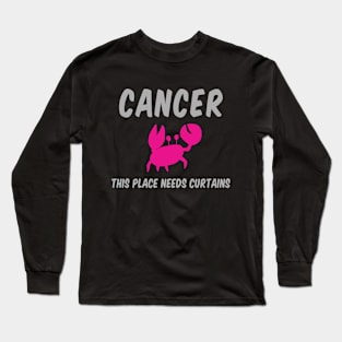 Cancer: This Place Needs Curtains Long Sleeve T-Shirt